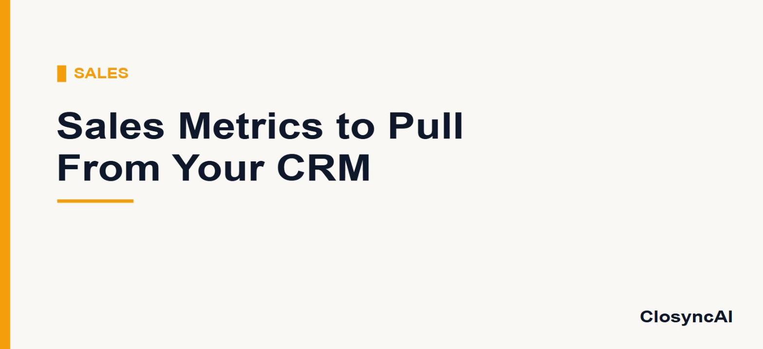 The Sales Metrics to Pull From Your CRM (and How to Calculate Them)
