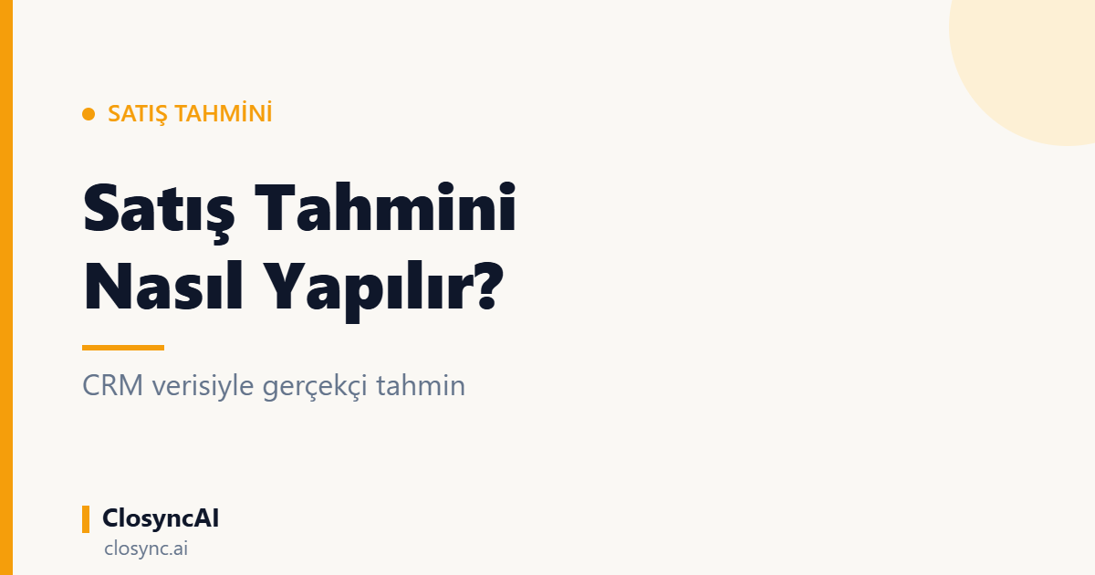 Satış Tahmini Nasıl Yapılır? CRM Verisiyle Gerçekçi Tahmin