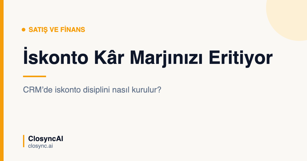 İskonto Kâr Marjınızı Nasıl Eritiyor? CRM’de İskonto Disiplini