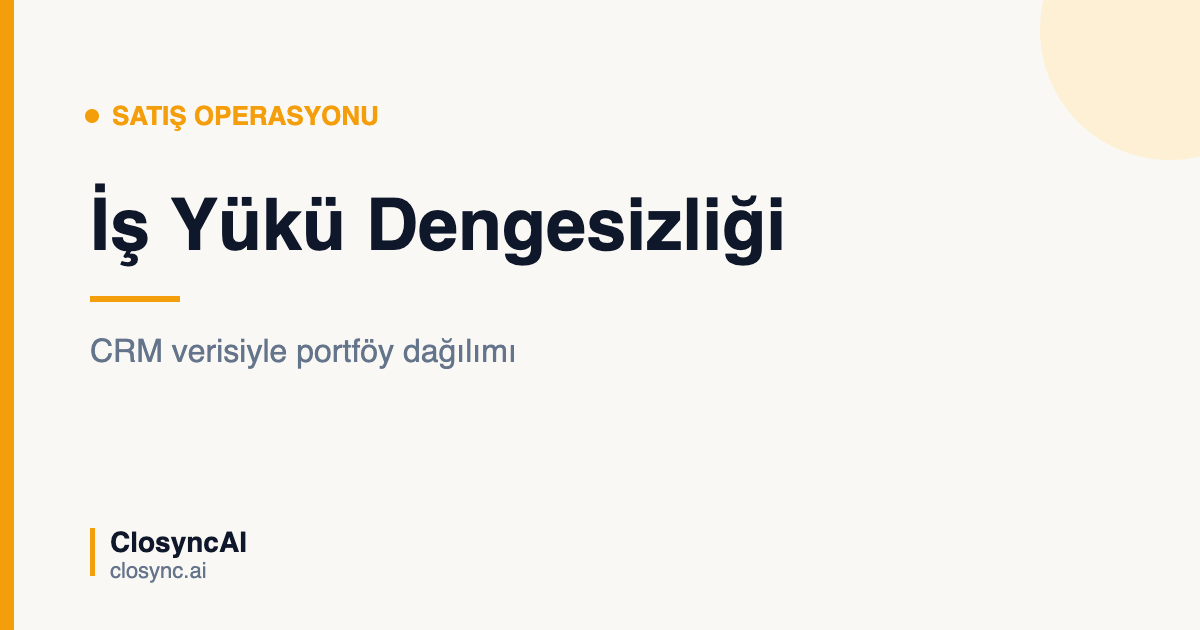 Satış Ekibinde İş Yükü Dengesizliği: CRM Verisiyle Portföy Dağılımı