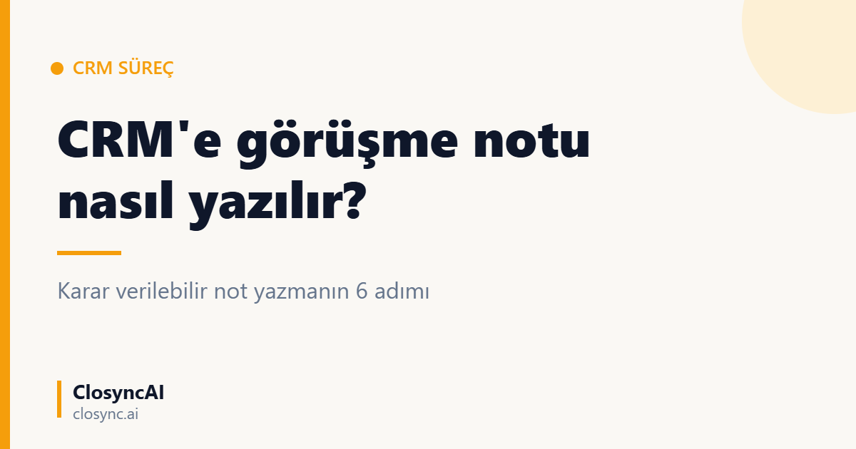 CRM'e Görüşme Notu Nasıl Yazılır? 6 Adım