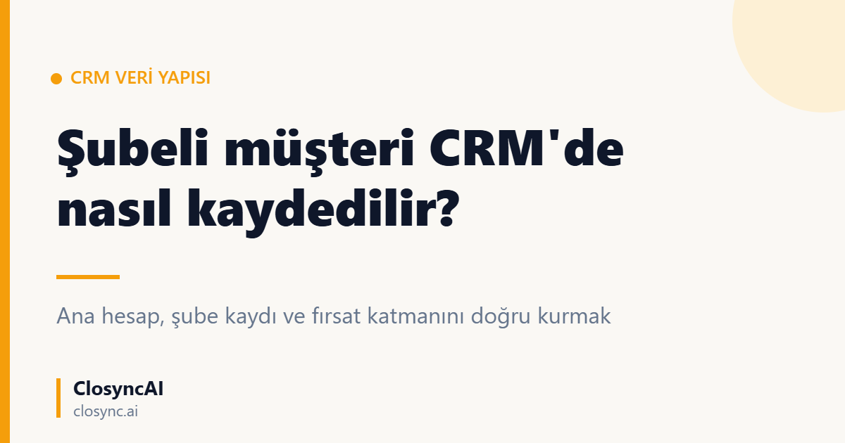 Şubeli müşteri CRM'de nasıl kaydedilir?