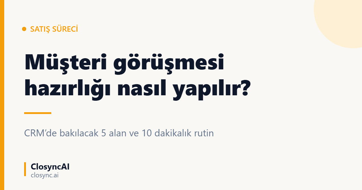 Müşteri görüşmesi hazırlığı CRM ile nasıl yapılır?